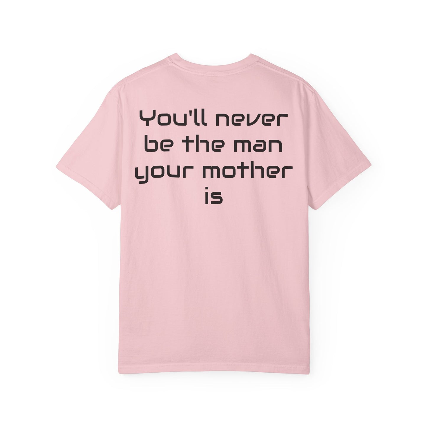 "You'll Never Be The Man Your Mother Is" Funny Sarcastic Tee