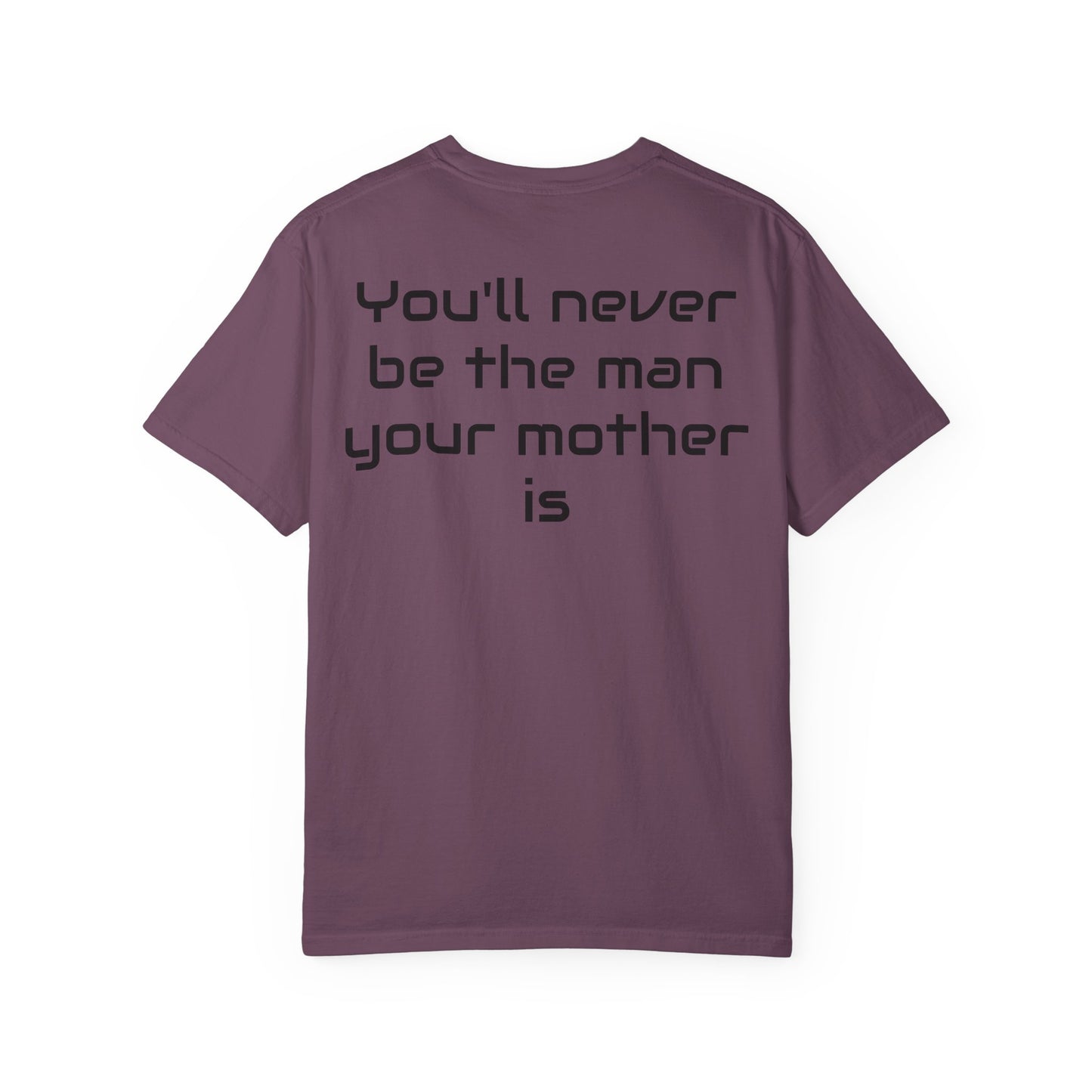 "You'll Never Be The Man Your Mother Is" Funny Sarcastic Tee