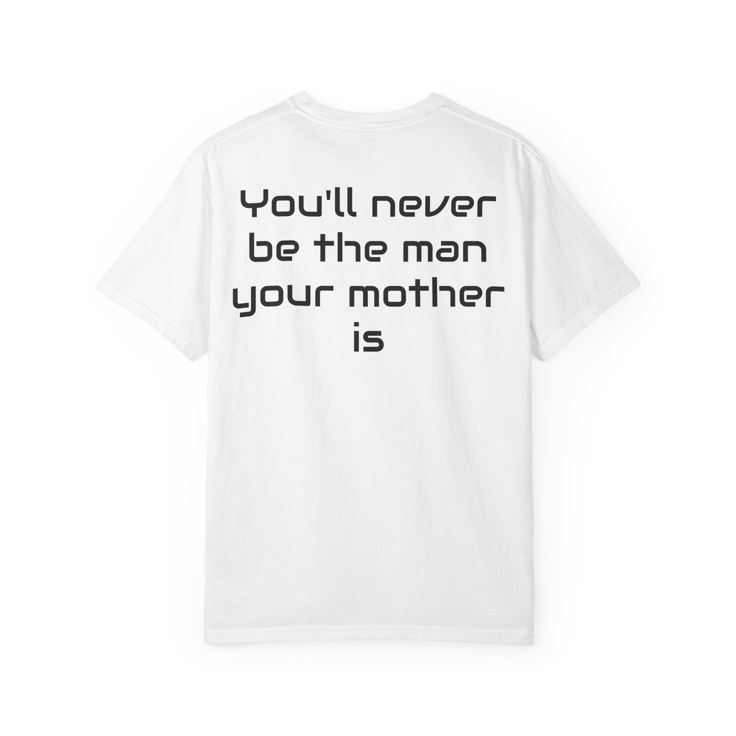 "You'll Never Be The Man Your Mother Is" Funny Sarcastic Tee