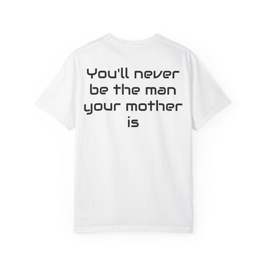"You'll Never Be The Man Your Mother Is" Funny Sarcastic Tee