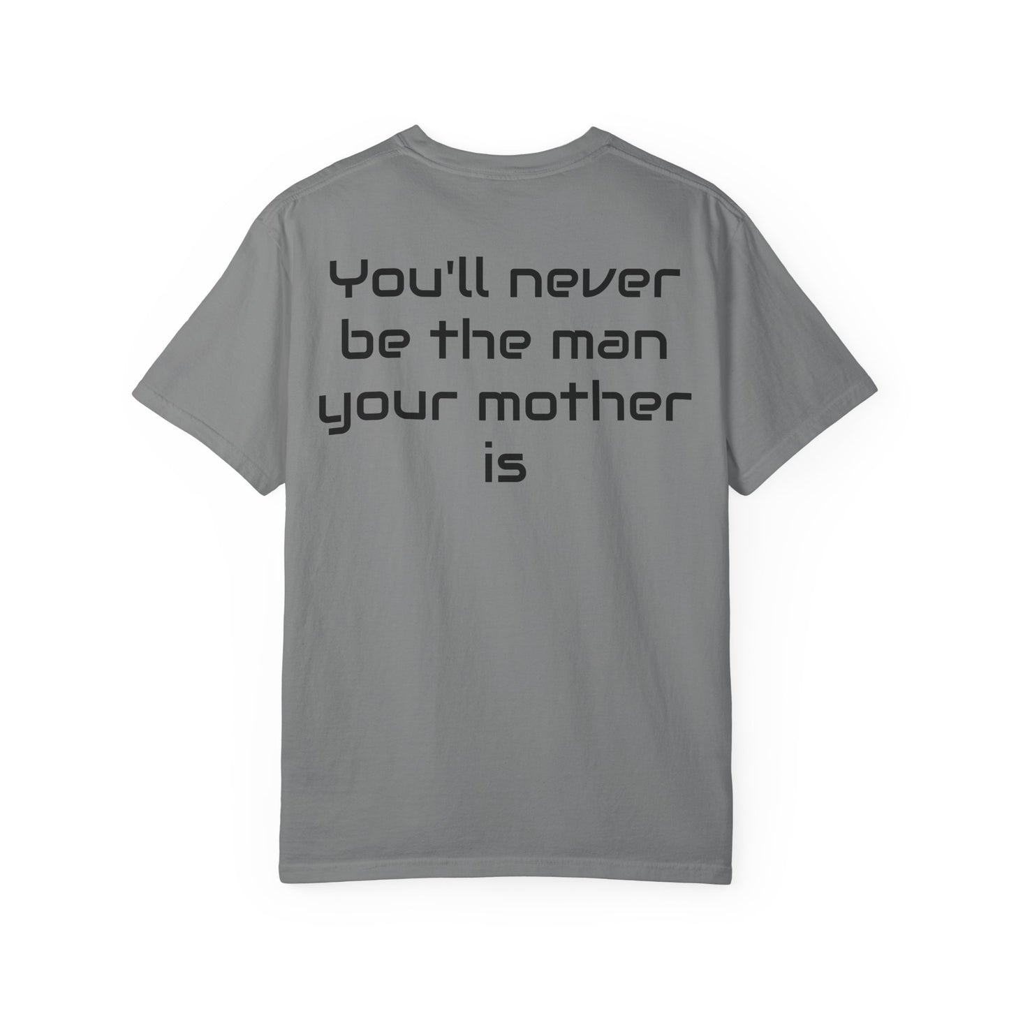 "You'll Never Be The Man Your Mother Is" Funny Sarcastic Tee