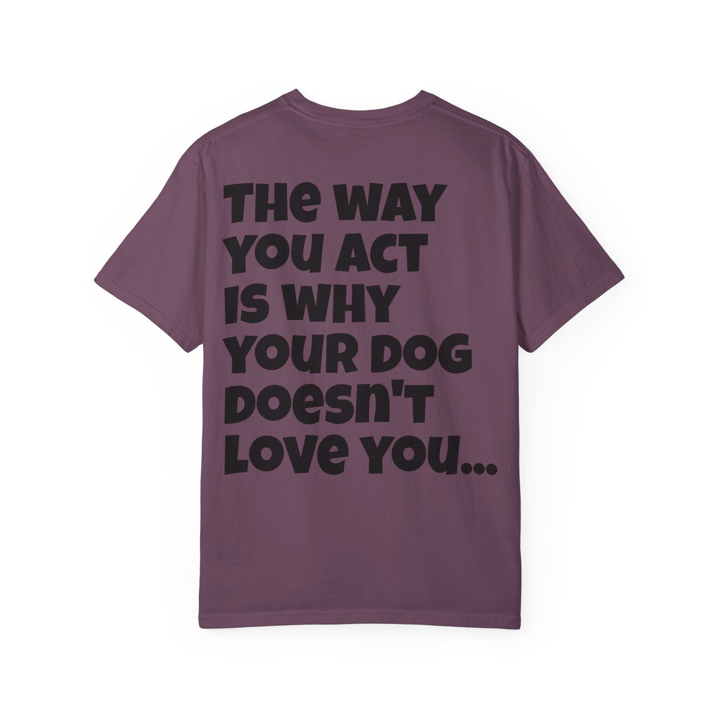 "Your Dog Doesn't Love You" Funny Sarcastic Graphic Tee
