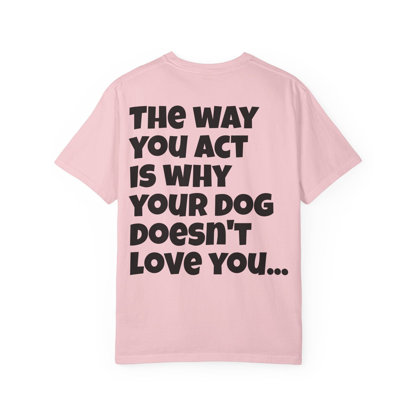 "Your Dog Doesn't Love You" Funny Sarcastic Graphic Tee
