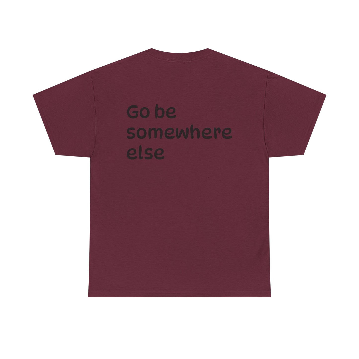 "Go Be Somewhere Else" Minimalist Sarcastic Graphic Tee