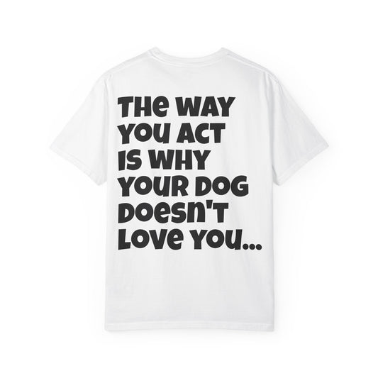 "Your Dog Doesn't Love You" Funny Sarcastic Graphic Tee