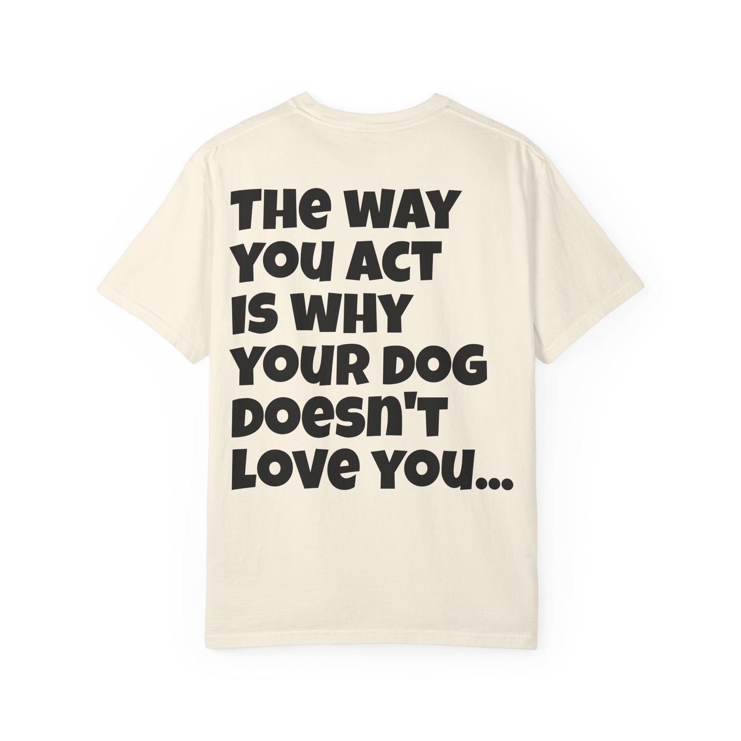 "Your Dog Doesn't Love You" Funny Sarcastic Graphic Tee
