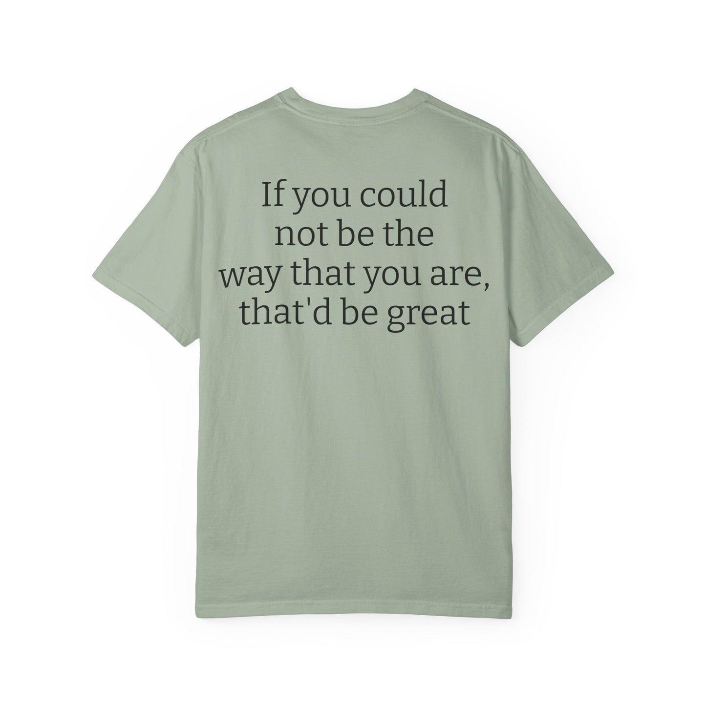 "If You Could Not Be The Way You Are" Minimalist Sarcastic Tee