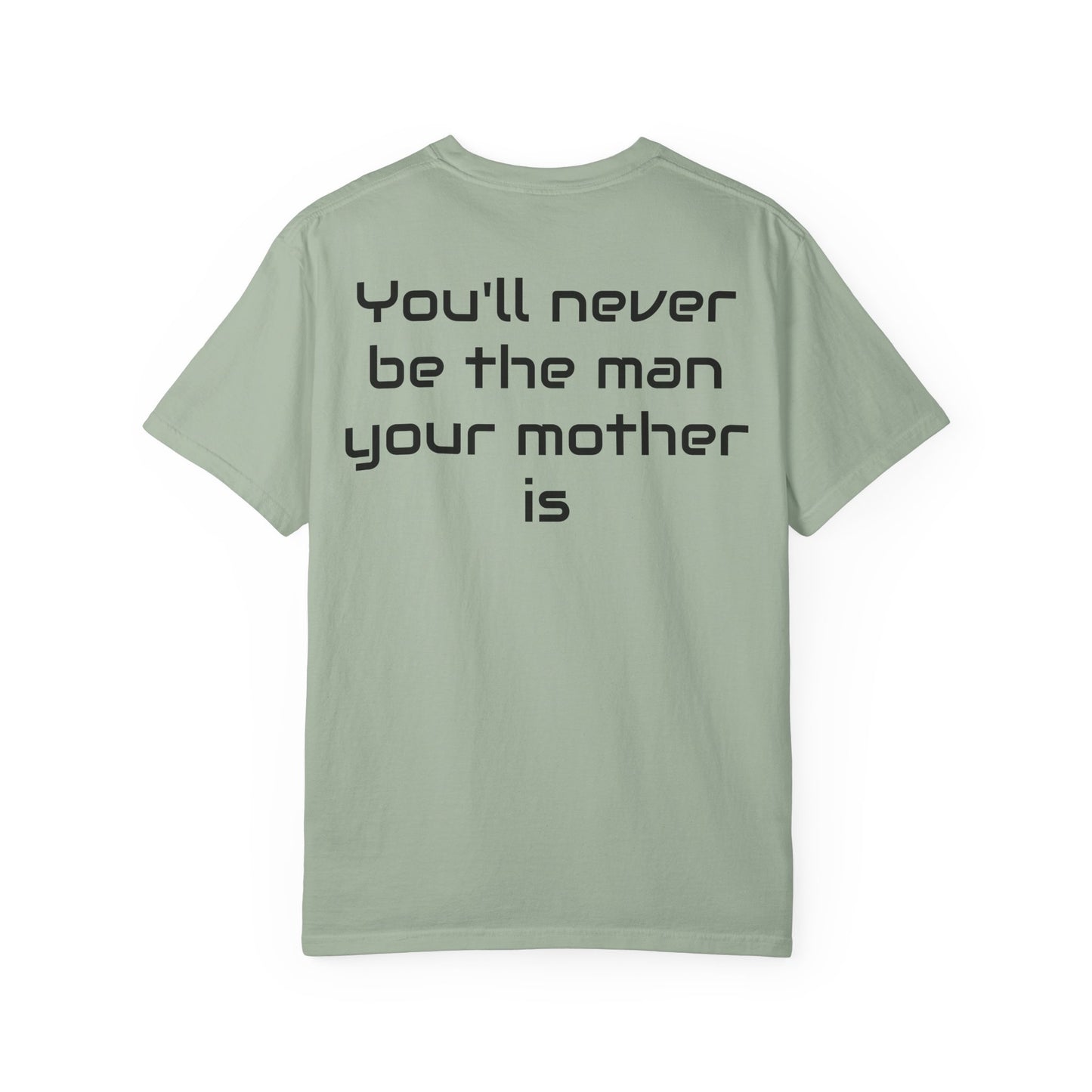 "You'll Never Be The Man Your Mother Is" Funny Sarcastic Tee