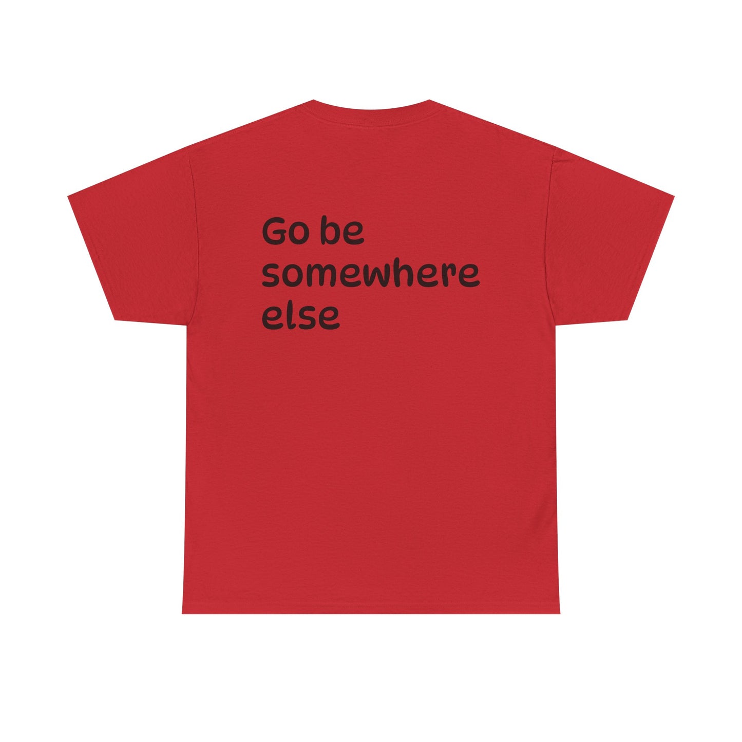 "Go Be Somewhere Else" Minimalist Sarcastic Graphic Tee