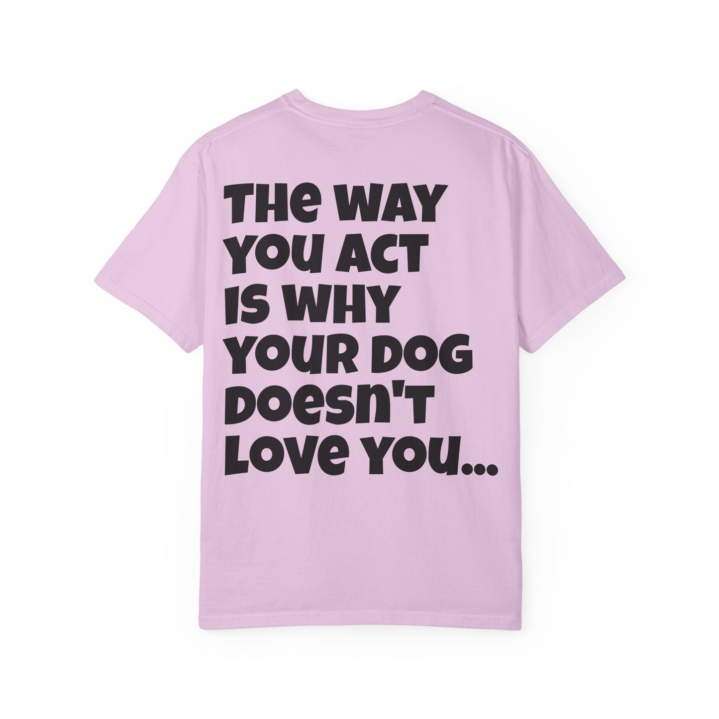 "Your Dog Doesn't Love You" Funny Sarcastic Graphic Tee
