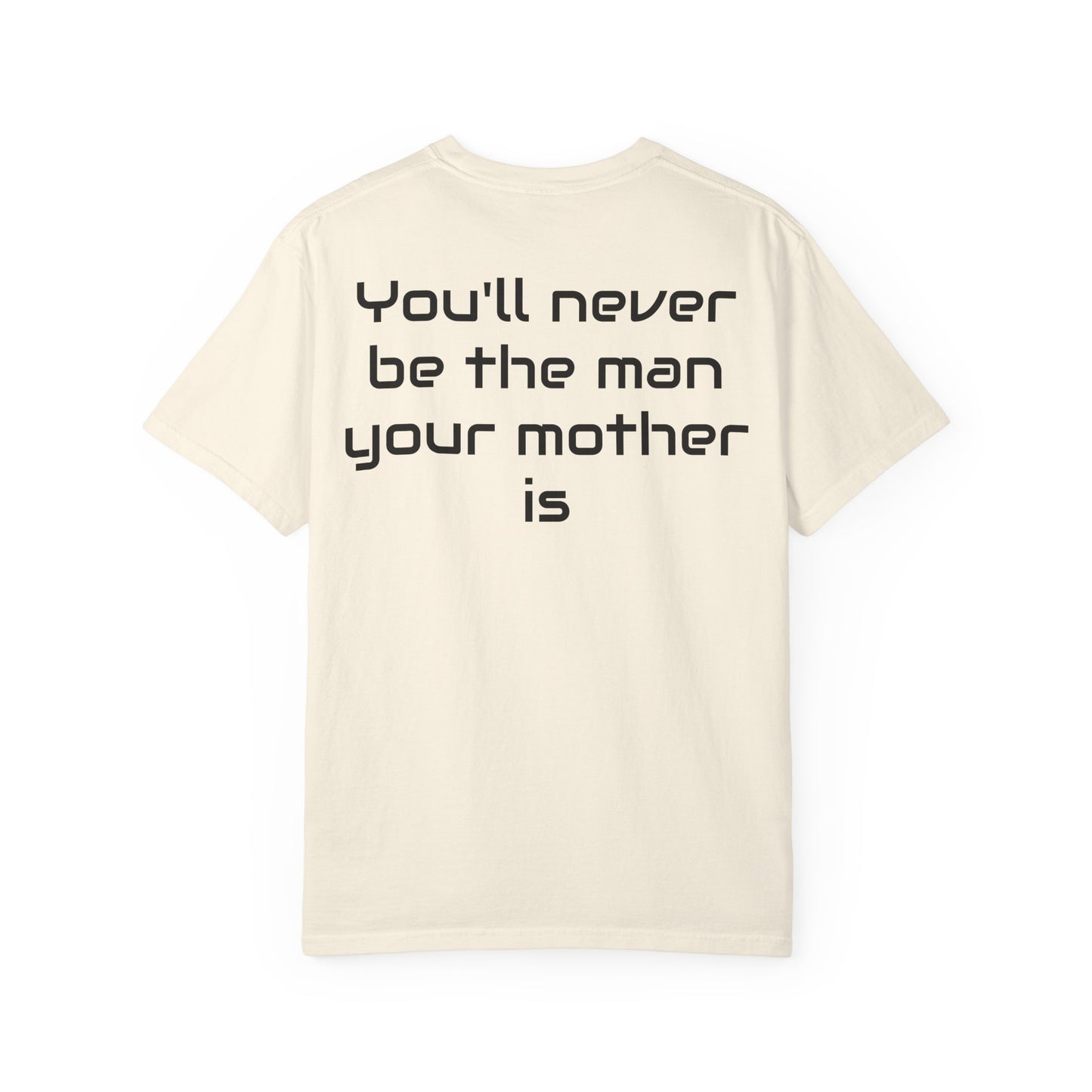 "You'll Never Be The Man Your Mother Is" Funny Sarcastic Tee