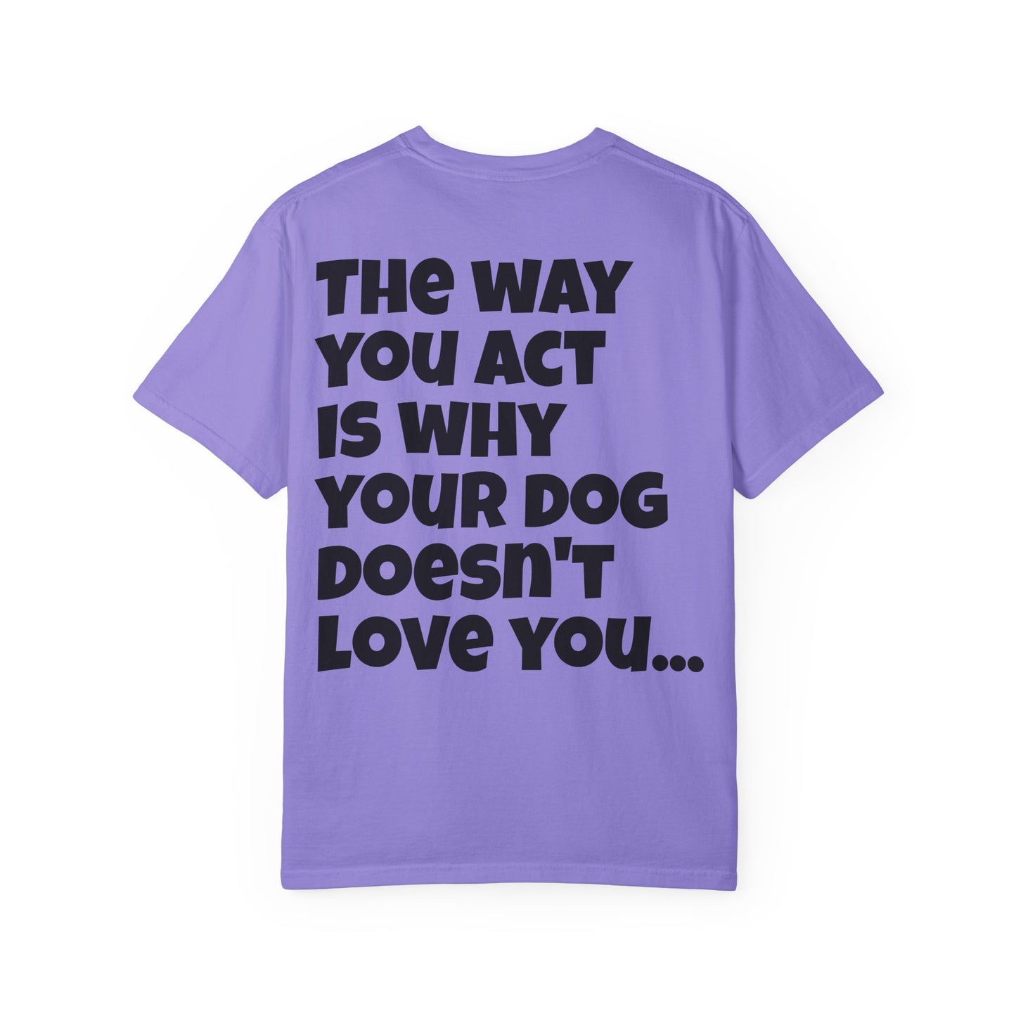 "Your Dog Doesn't Love You" Funny Sarcastic Graphic Tee