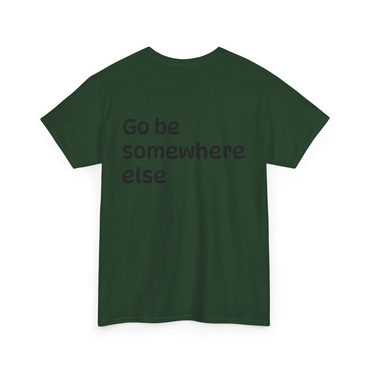 "Go Be Somewhere Else" Minimalist Sarcastic Graphic Tee