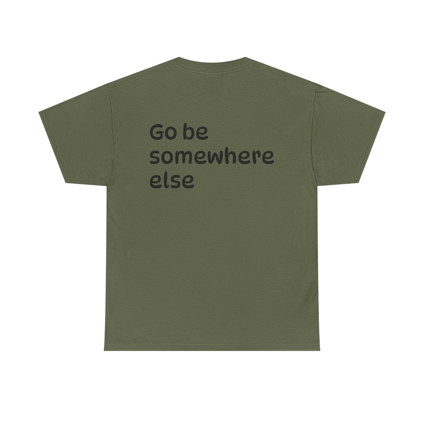 "Go Be Somewhere Else" Minimalist Sarcastic Graphic Tee