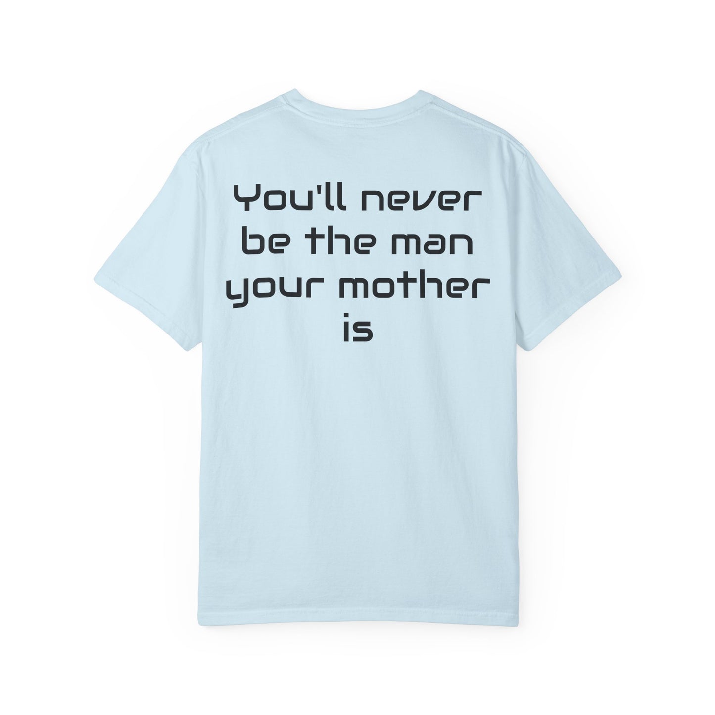 "You'll Never Be The Man Your Mother Is" Funny Sarcastic Tee