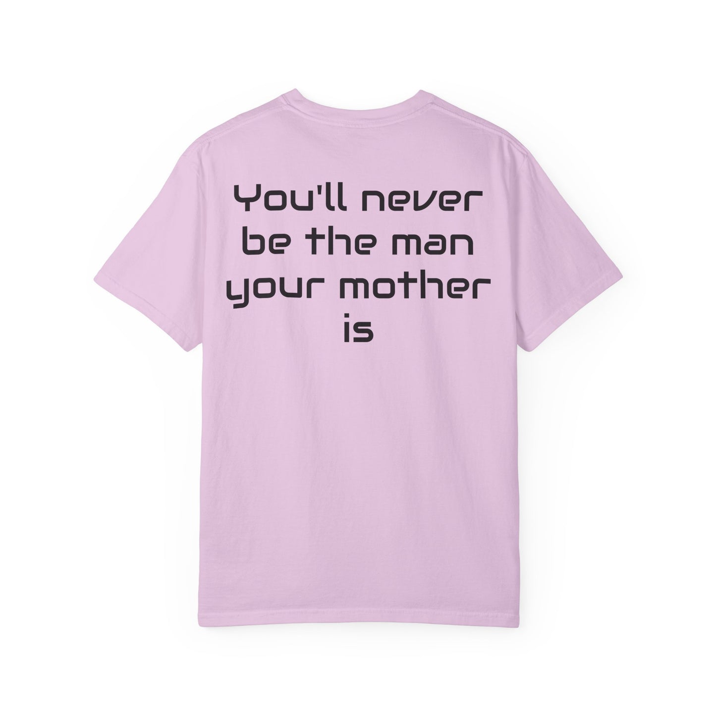 "You'll Never Be The Man Your Mother Is" Funny Sarcastic Tee