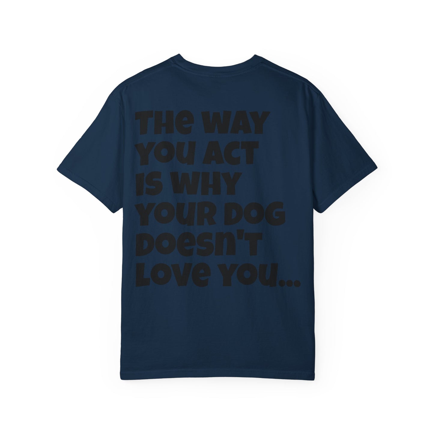 "Your Dog Doesn't Love You" Funny Sarcastic Graphic Tee