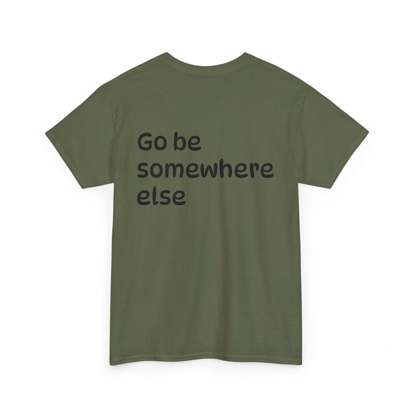 "Go Be Somewhere Else" Minimalist Sarcastic Graphic Tee
