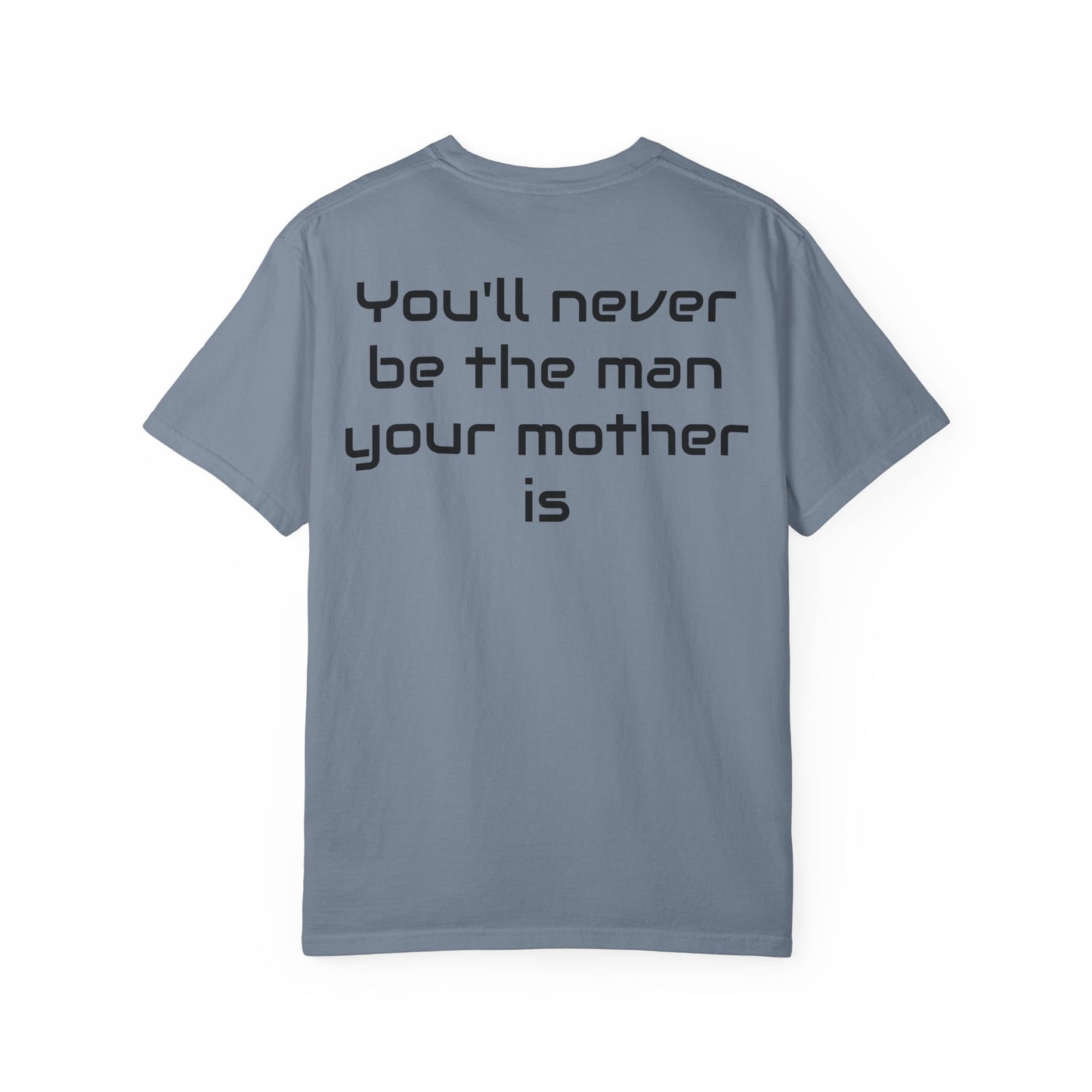 "You'll Never Be The Man Your Mother Is" Funny Sarcastic Tee