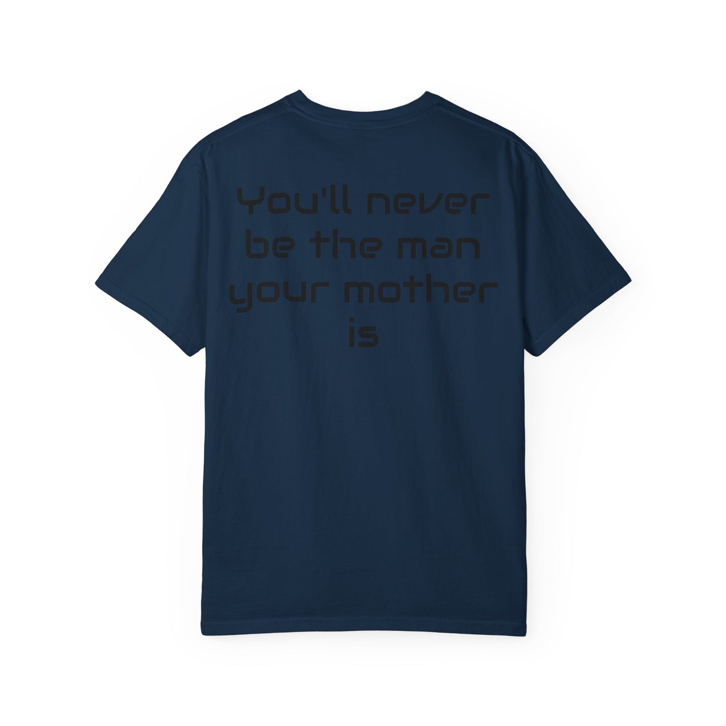 "You'll Never Be The Man Your Mother Is" Funny Sarcastic Tee