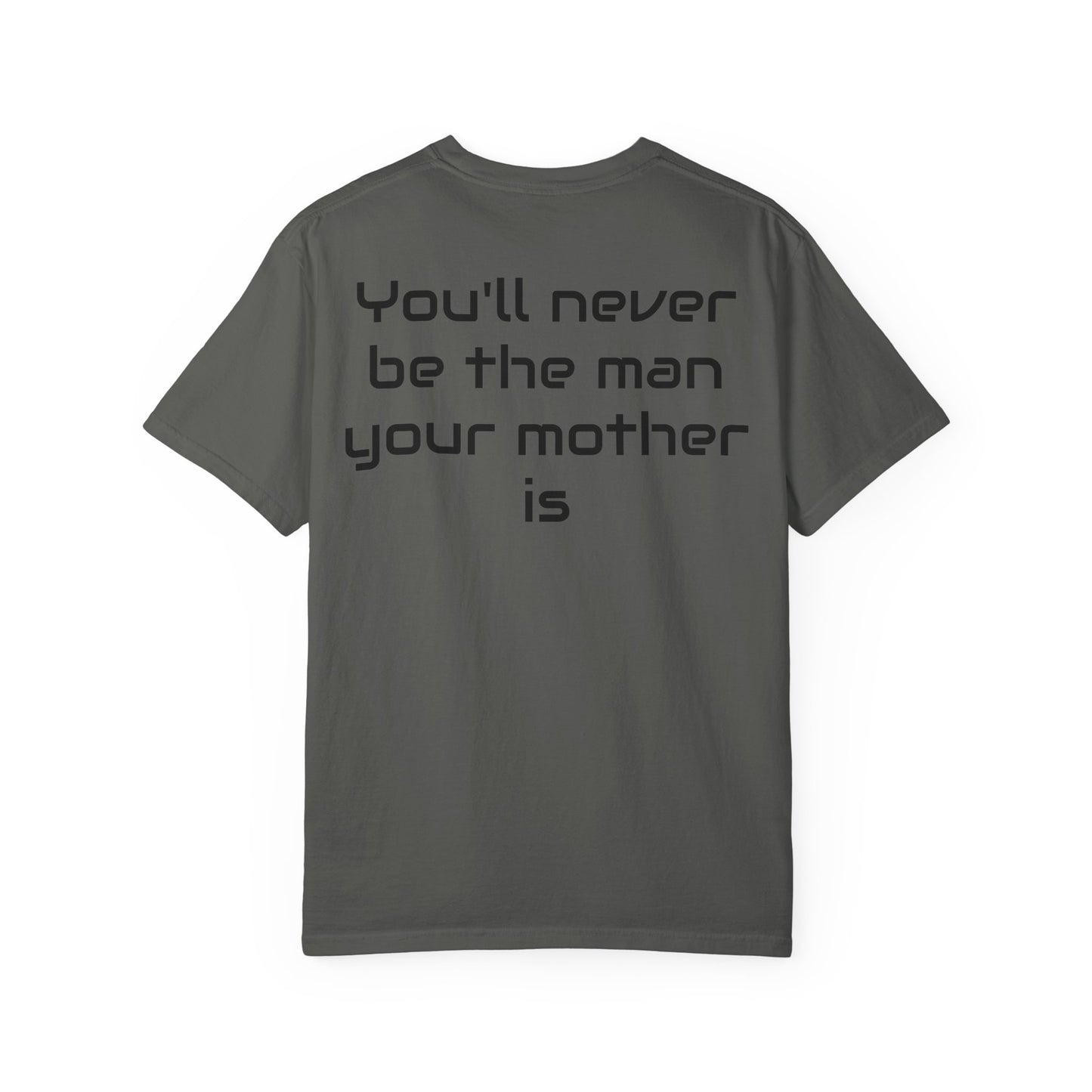 "You'll Never Be The Man Your Mother Is" Funny Sarcastic Tee