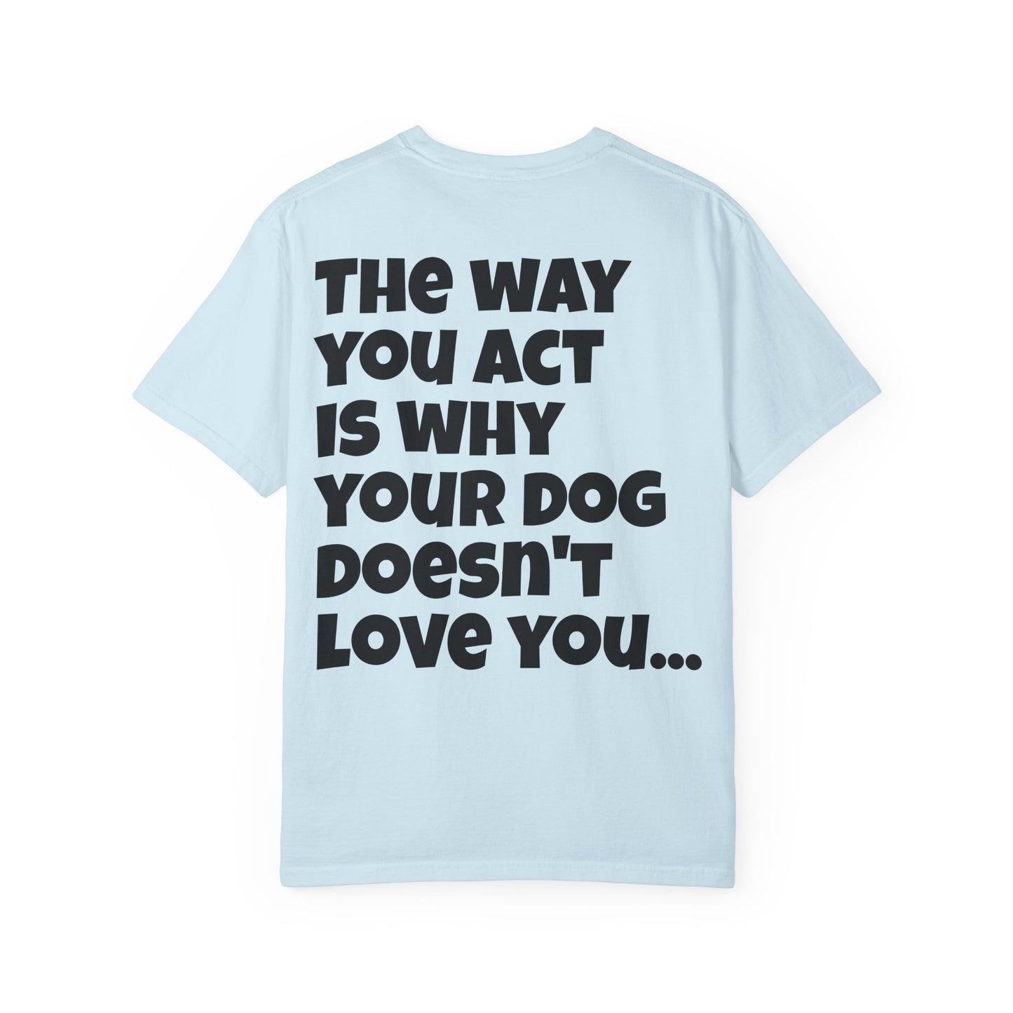 "Your Dog Doesn't Love You" Funny Sarcastic Graphic Tee