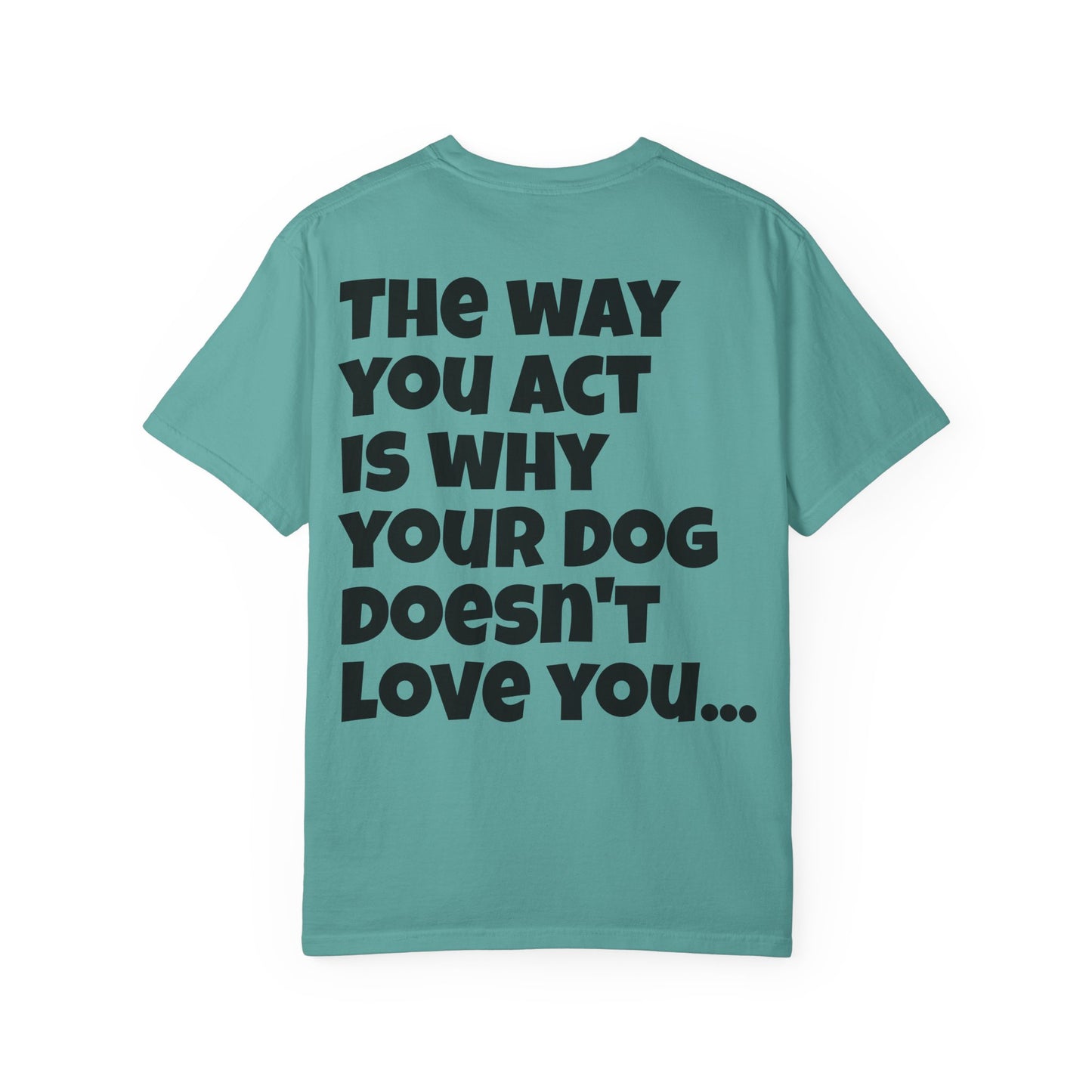 "Your Dog Doesn't Love You" Funny Sarcastic Graphic Tee