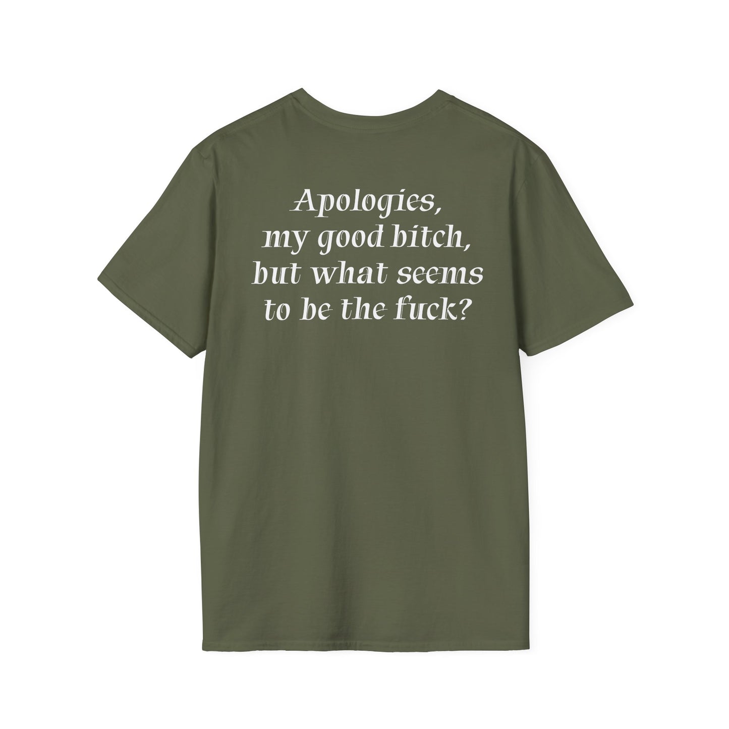 "Apologies, my good bitch, but what seems to be the fuck?" Slogan Tee