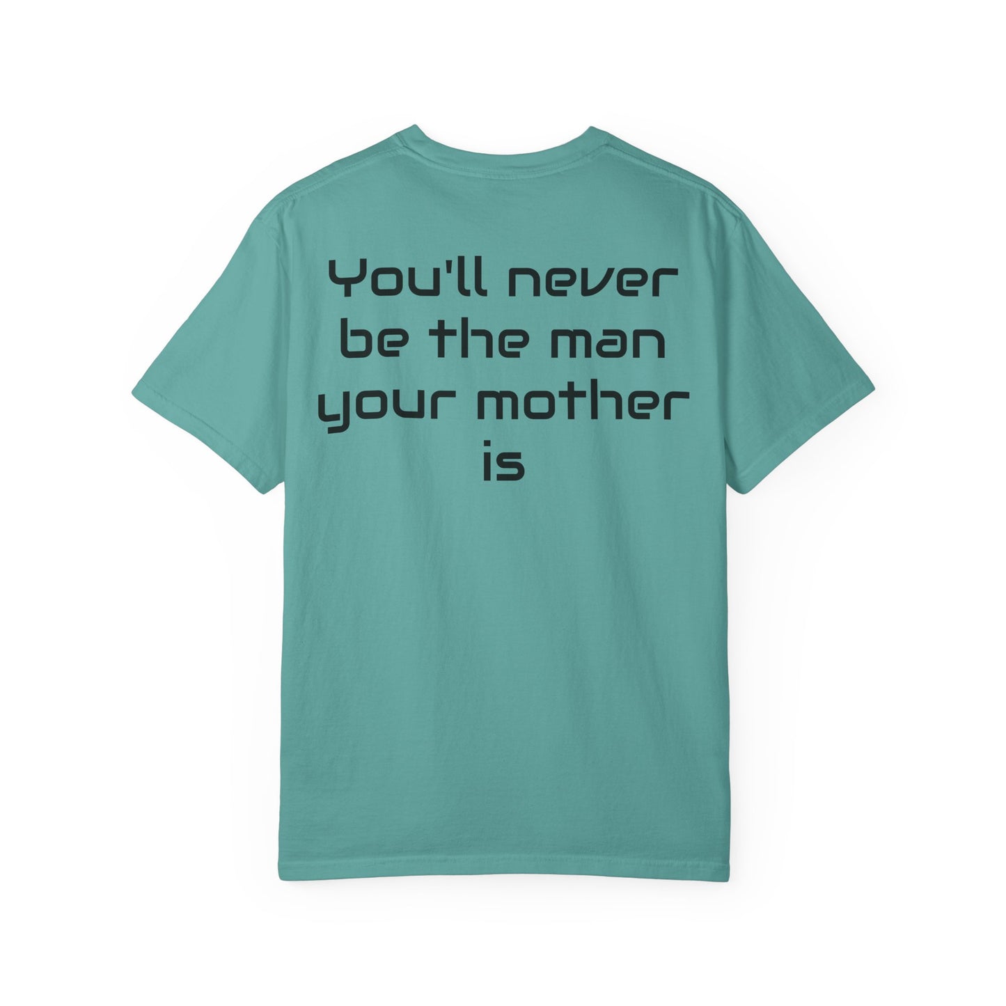 "You'll Never Be The Man Your Mother Is" Funny Sarcastic Tee