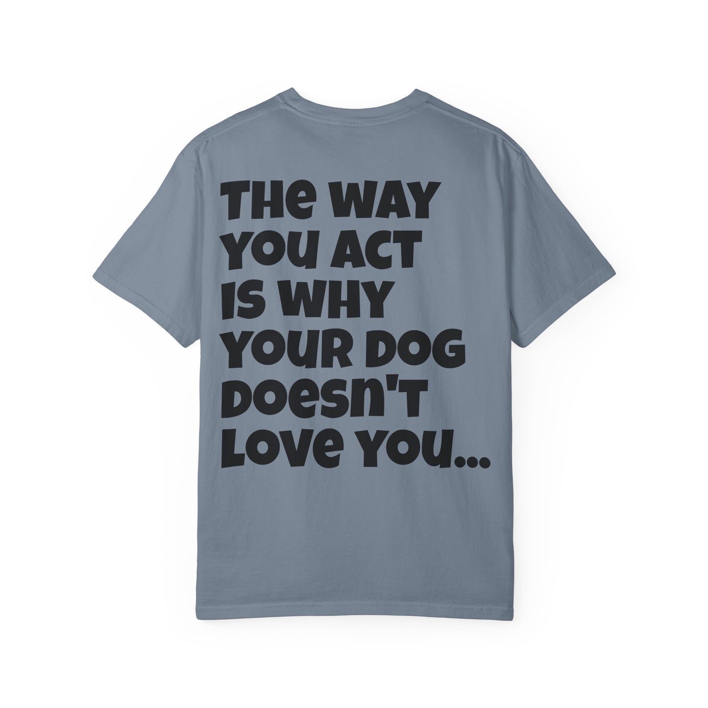 "Your Dog Doesn't Love You" Funny Sarcastic Graphic Tee