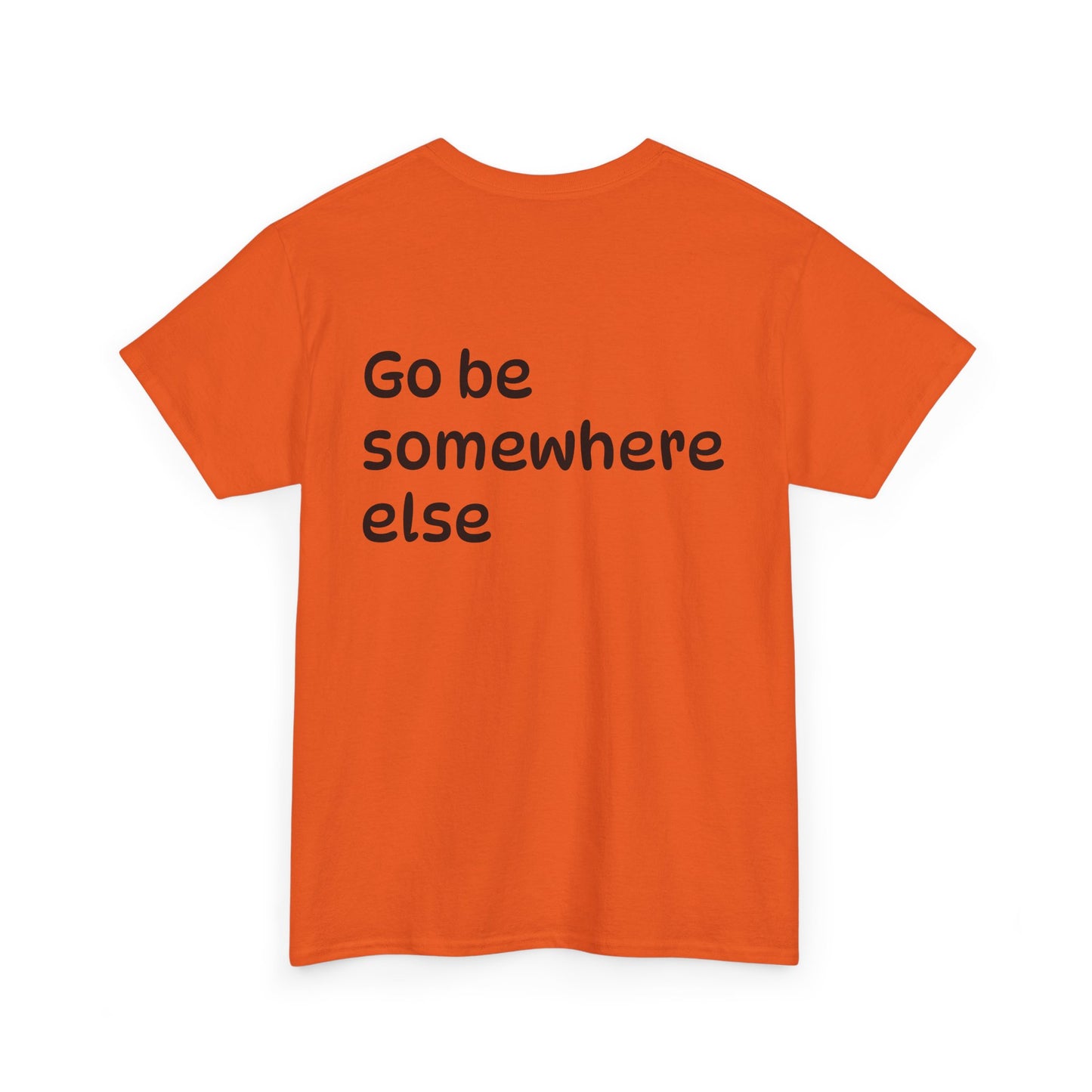 "Go Be Somewhere Else" Minimalist Sarcastic Graphic Tee